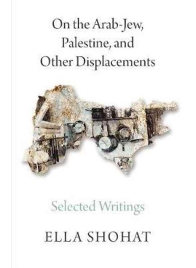 On the Arab Jew Palestine and Other Displacements Selected Writings of Ella Shohat - Paperback