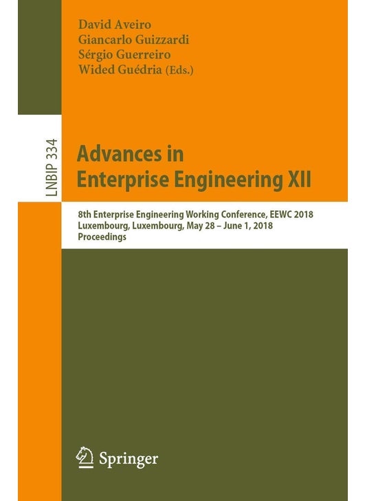 Advances in Enterprise Engineering XII: 8th Enterprise Engineering Working Conference, EEWC 2018, Luxembourg, Luxembourg, May 28 - June 1, 2018, Proceedings