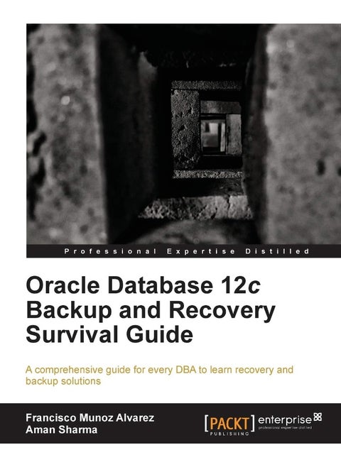 Oracle Database 12c Backup and Recovery Survival Guide