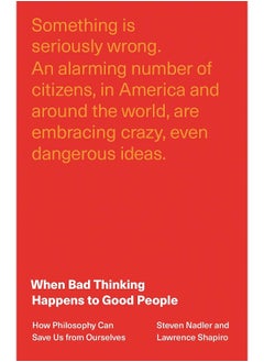 When Bad Thinking Happens to Good People: How Philosophy Can Save Us from Ourselves 