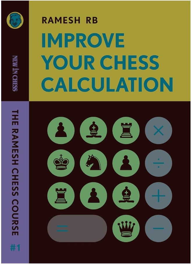 Improve Your Chess Calculation: The Ramesh Chess Course - Volume 1 