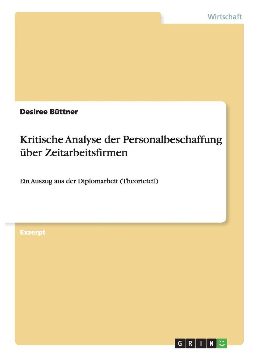Kritische Analyse der Personalbeschaffung über Zeitarbeitsfirmen: Ein Auszug aus der Diplomarbeit (Theorieteil) 