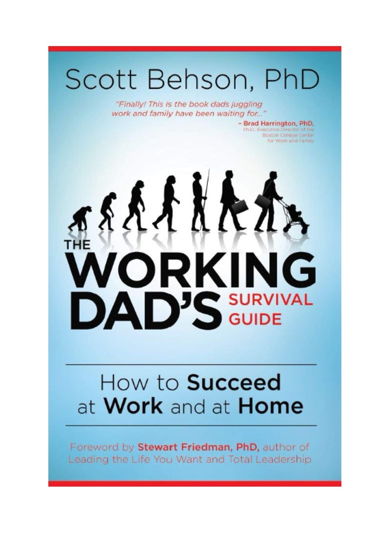 The Working Dad's Survival Guide  How to Succeed at Work and at Home 