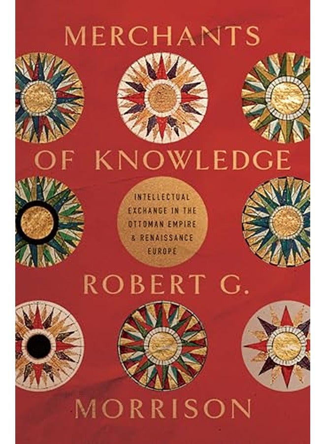 Merchants of Knowledge: Intellectual Exchange in the Ottoman Empire and Renaissance Europe