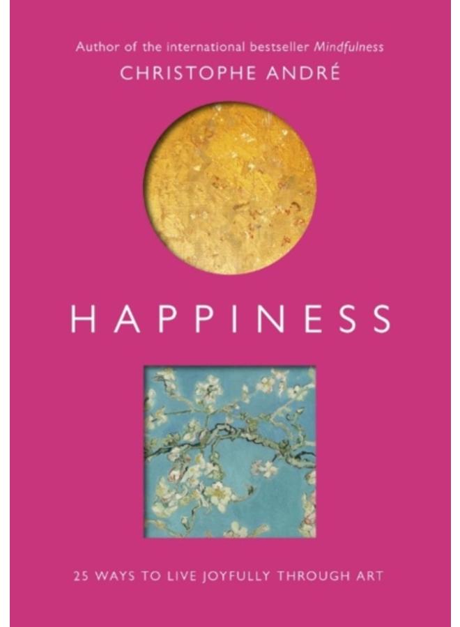 Happiness : 25 Ways to Live Joyfully Through Art
