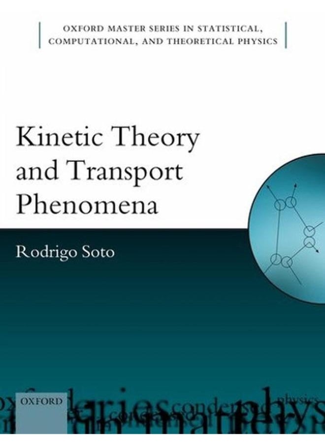 Kinetic Theory and Transport Phenomena  Oxford Master Series in Physics   Ed   1 