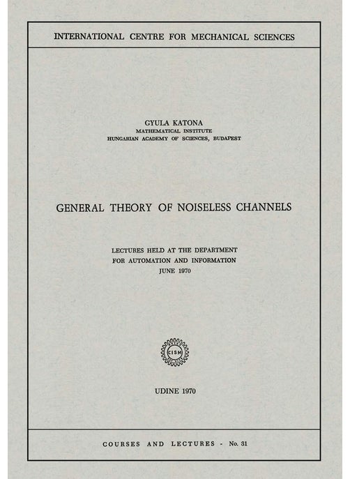 General Theory of Noiseless Channels: Lectures Held at the Department for Automation and Information, June 1970