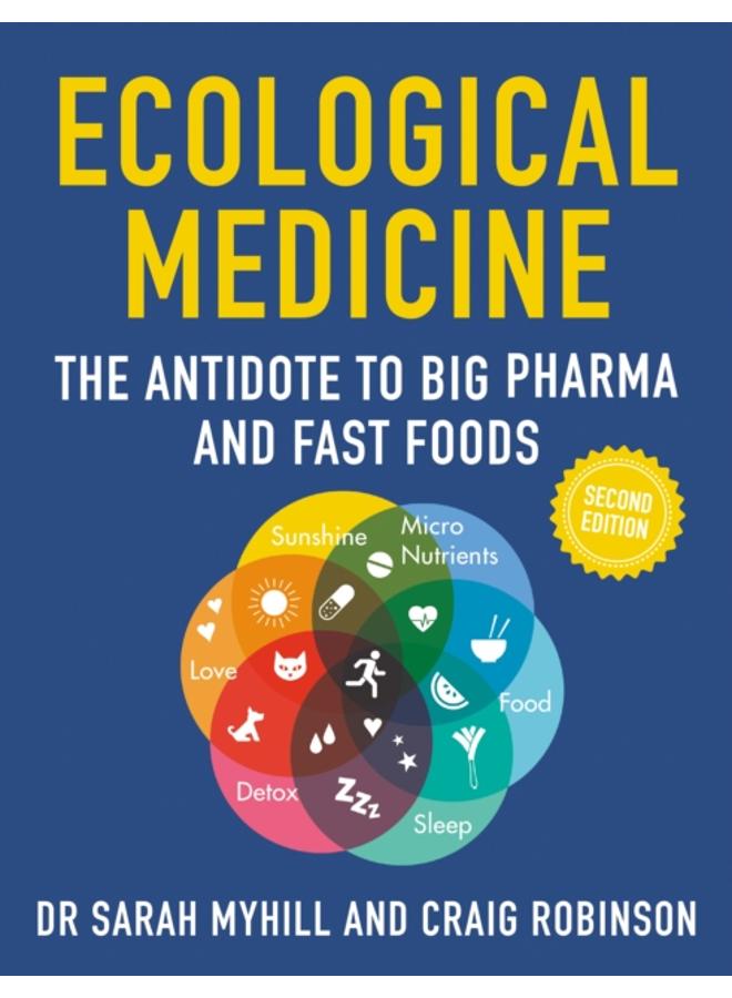 Ecological Medicine, 2nd Edition : The Antidote to Big Pharma and Fast Food 