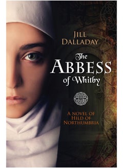 The Abbess of Whitby : A novel of Hild of Northumbria