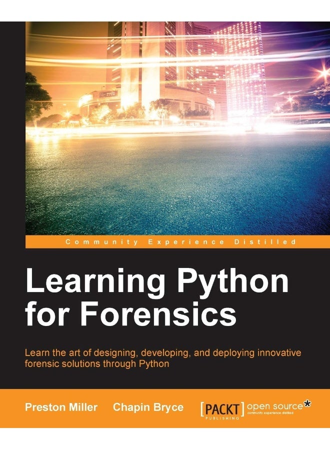 Learning Python for Forensics: Learn the art of designing, developing, and deploying innovative forensic solutions through Python
