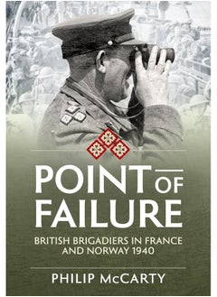 Point of Failure: British Brigadiers in France and Norway 1940 