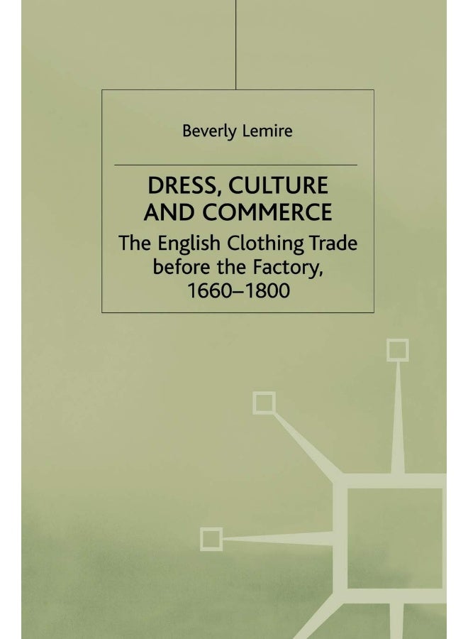 Dress, Culture and Commerce: The English Clothing Trade before the Factory, 1660-1800 