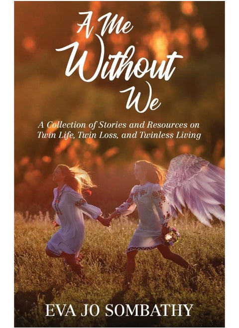 A Me Without We: A Collection of Stories and Resources on Twin Life, Twin Loss and Twinless Living.