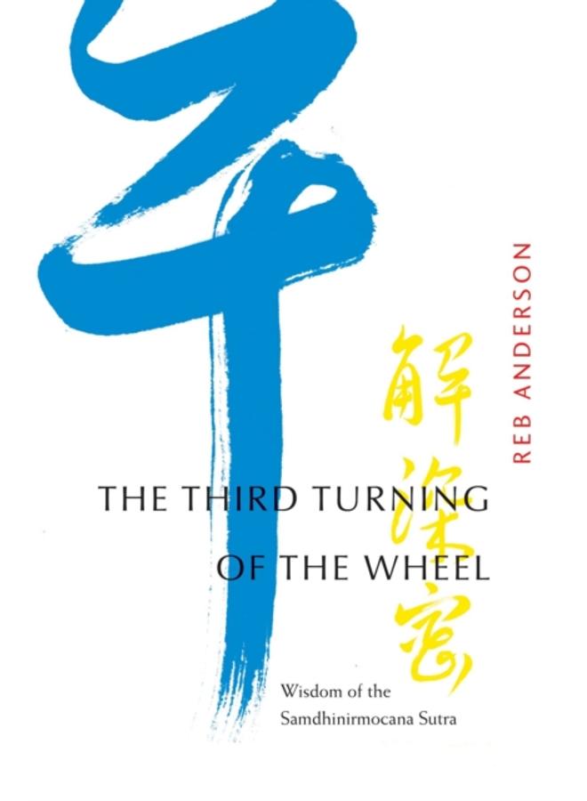 The Third Turning of the Wheel : Wisdom of the Samdhinirmocana Sutra 