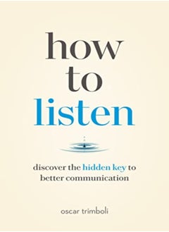 How To Listen: Discover The Hidden Key To Better Communication 
