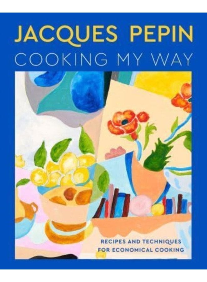 Jacques Pepin Cooking My Way Recipes and Techniques for Economical Cooking - Hardback