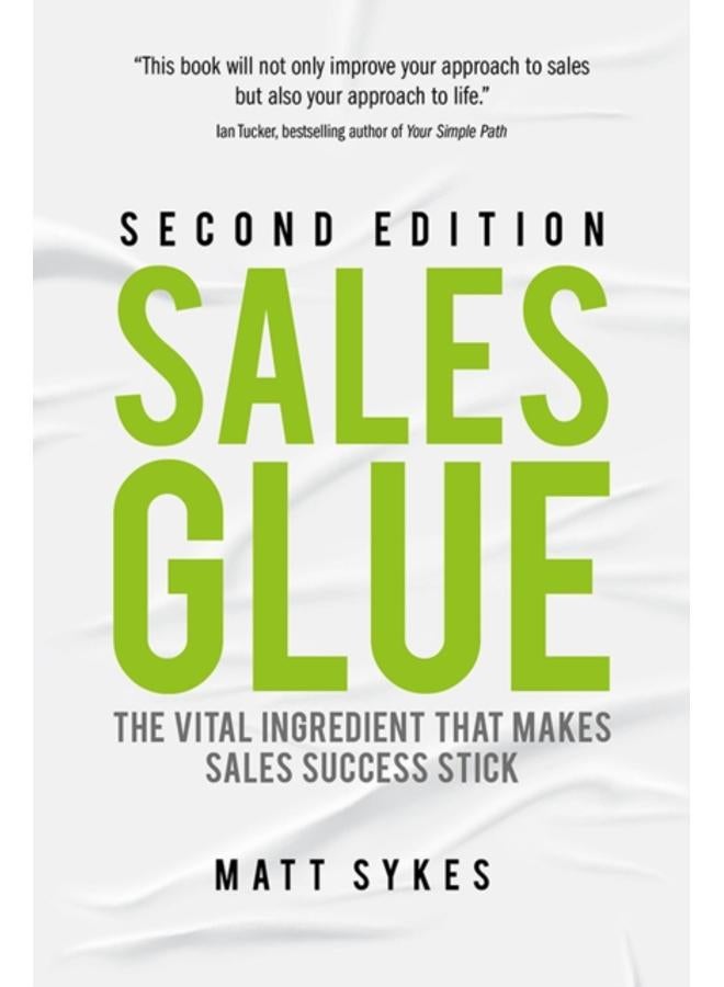 Sales Glue : The vital ingredient that makes sales success stick 