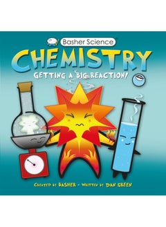 Basher Science: Chemistry: Getting a Big Reaction 