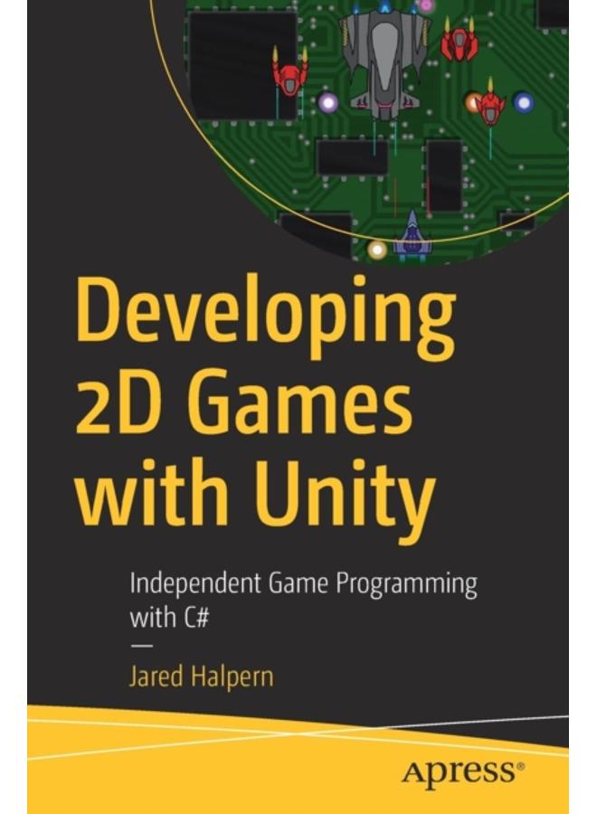 Developing 2D Games with Unity : Independent Game Programming with C# 