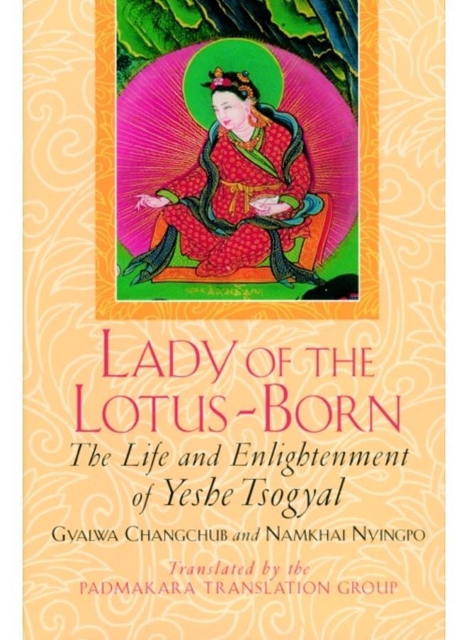 Lady of the Lotus-Born : The Life and Enlightenment of Yeshe Tsogyal 