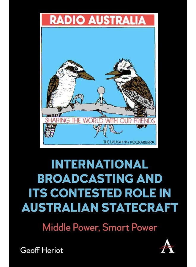 International Broadcasting and Its Contested Role in Australian Statecraft: Middle Power, Smart Power