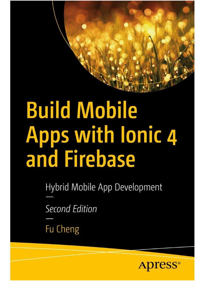 Build Mobile Apps with Ionic 4 and Firebase: Hybrid Mobile App Development 