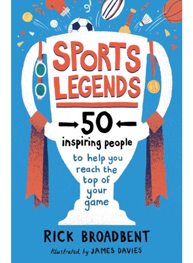Sports Legends: 50 Inspiring People to Help You Reach the Top of Your Game 