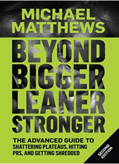 Beyond Bigger Leaner Stronger: The Advanced Guide to Building Muscle, Staying Lean, and Getting Stro
