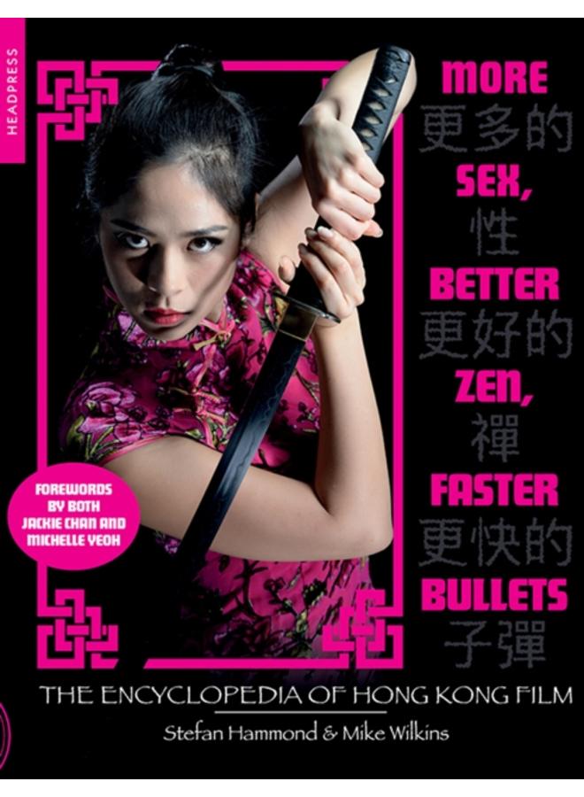More Sex, Better Zen, Faster Bullets : The Encyclopedia of Hong Kong Film 