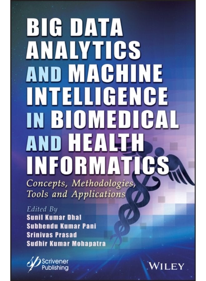 Big Data Analytics and Machine Intelligence in Biomedical and Health Informatics Concepts Methodologies Tools and Applications - Hardback