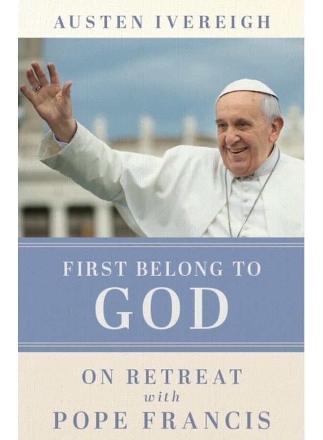 First Belong to God On Retreat with Pope Francis - Paperback