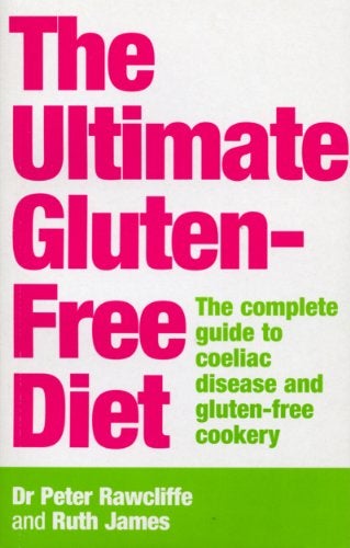 The Ultimate Glutenfree Diet The Complete Guide To Coeliac Disease And Glutenfree Cookery