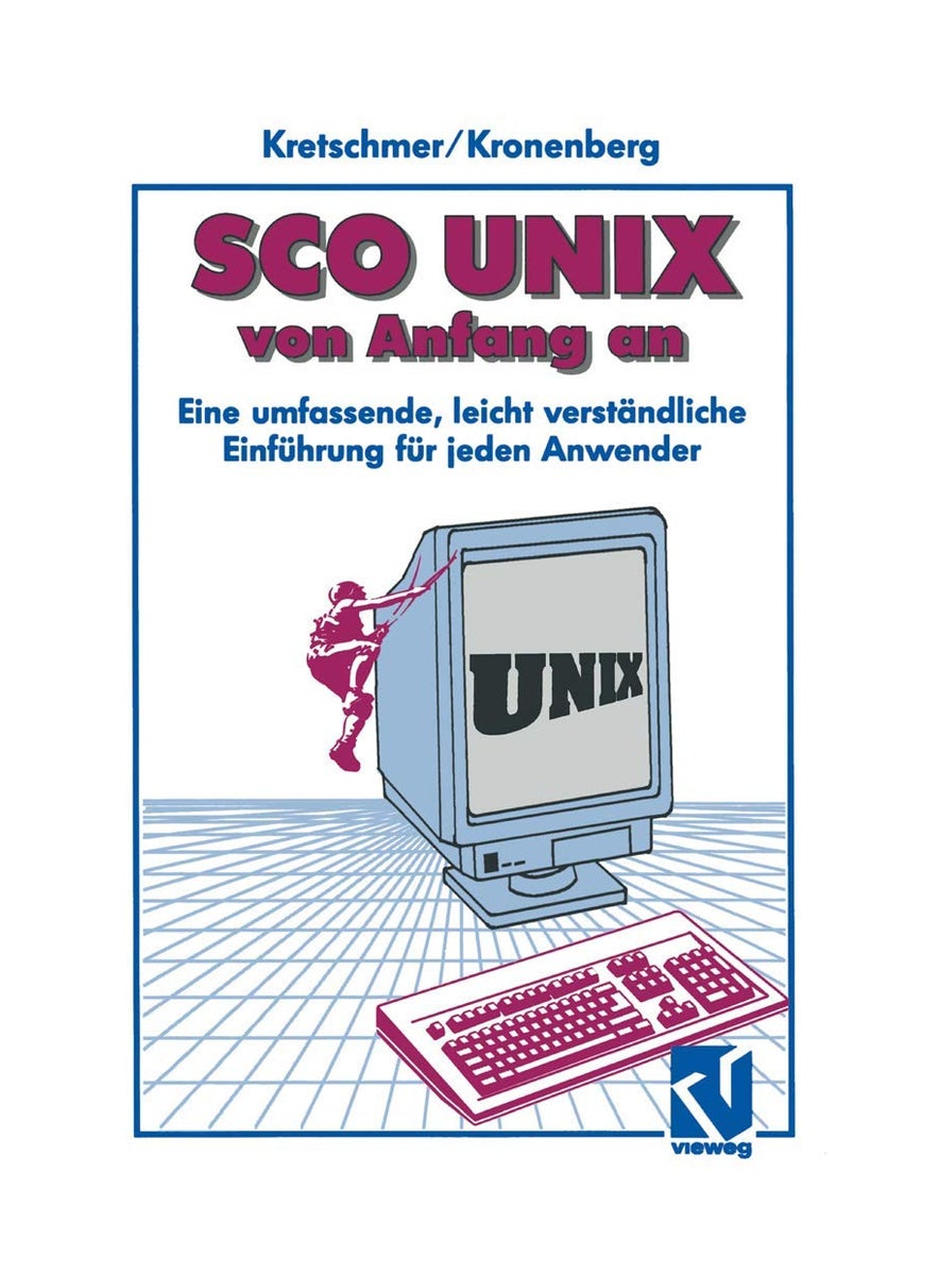 SCO Unix Von Anfang an: Eine Umfassende, Leicht Verstandliche Einfuhrung Fur Jeden Anwender 