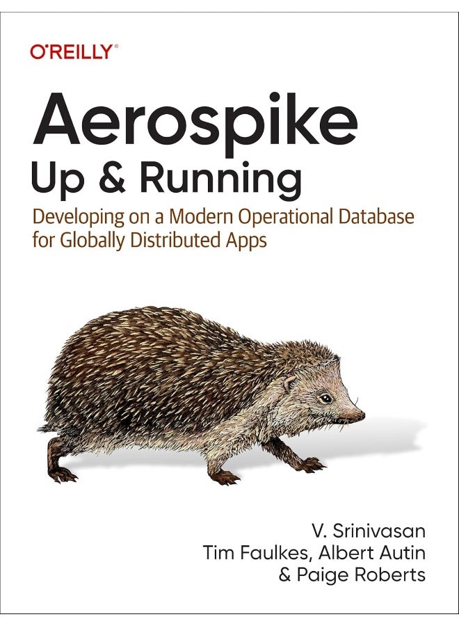 Aerospike: Up and Running: Developing on a Modern Operational Database for Globally Distributed Apps 