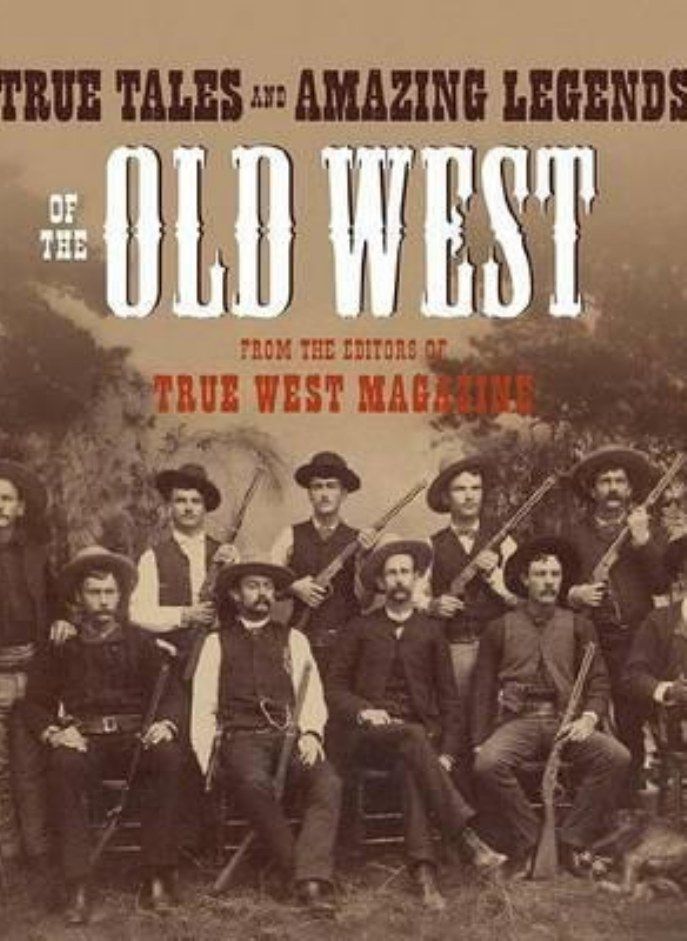 True Tales and Amazing Legends of the Old West: From True West Magazine