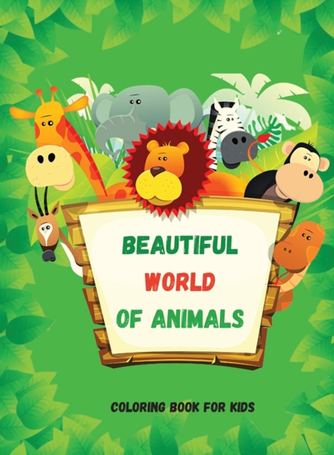 Beautiful World of Animals : Easy and Fun Educational Coloring Pages for Learning Animals Ι for Toddlers Ages 2-5 Ι Preschool, Kindergarten and Homeschooling 