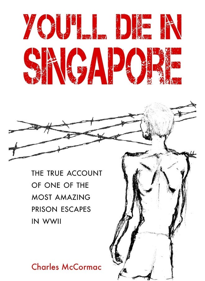 You'll Die in Singapore: The True Account of One of the Most Amazing Prison Escapes in WWII 