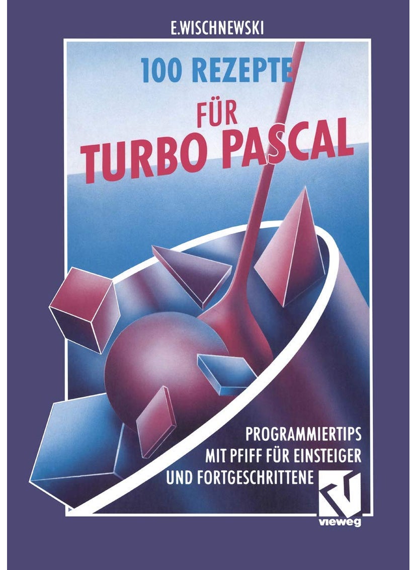 100 Rezepte für Turbo Pascal: Programmiertips mit Pfiff für Einsteiger und Fortgeschrittene 