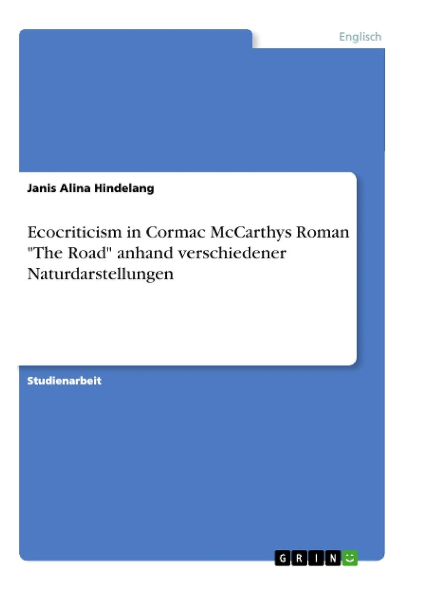 Ecocriticism in Cormac McCarthys Roman "The Road" anhand verschiedener Naturdarstellungen 