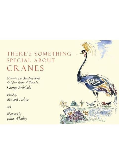 There's Something Special About Cranes: Memories and Anecdotes of the 15 Species of Crane