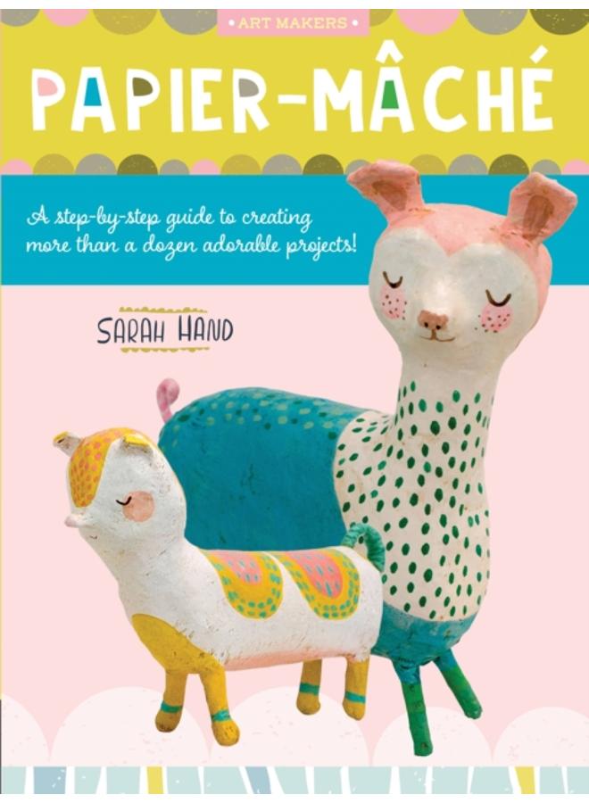 Papier Mache : A step-by-step guide to creating more than a dozen adorable projects! Volume 4 
