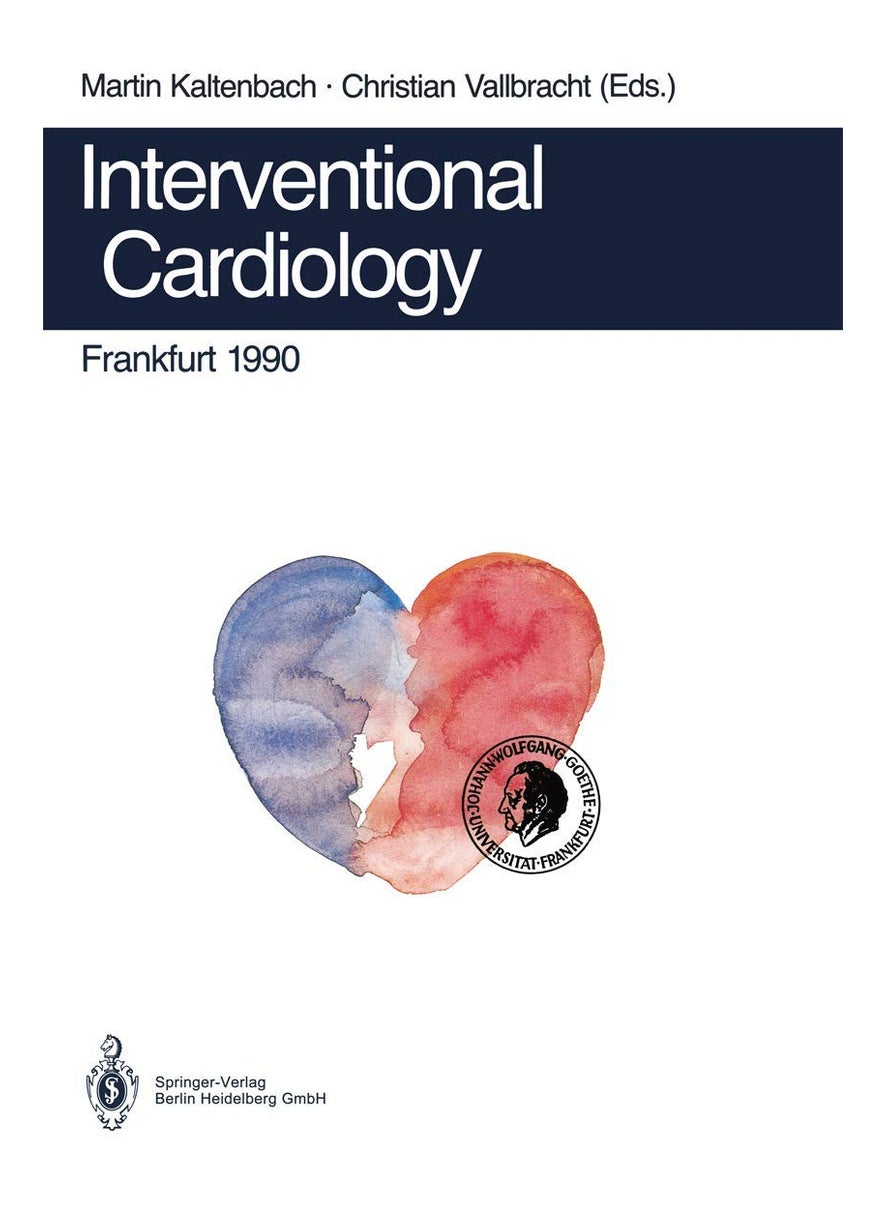 Interventional Cardiology Frankfurt 1990: Rotational Angioplasty. Coronary Balloon Angioplasty. Coarctation of the Aorta. Valvuloplasty. Catheter Clos 