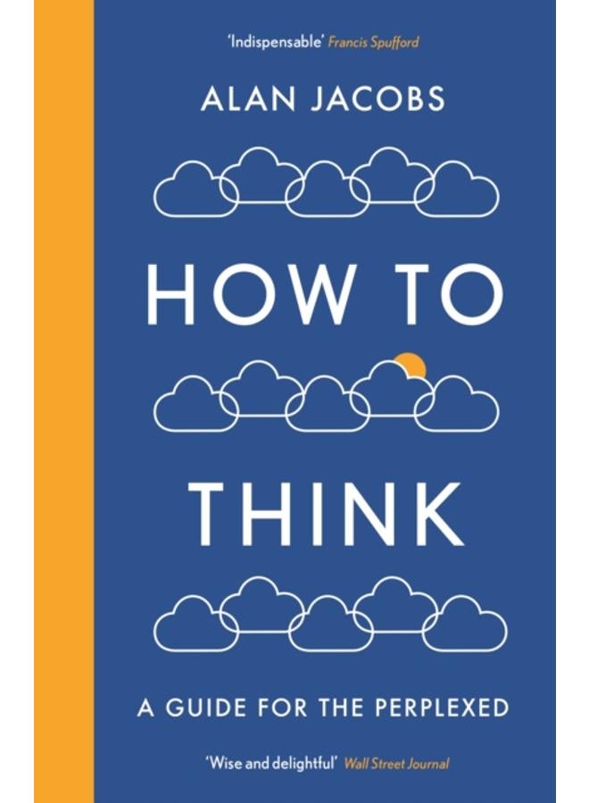 How To Think : A Guide for the Perplexed