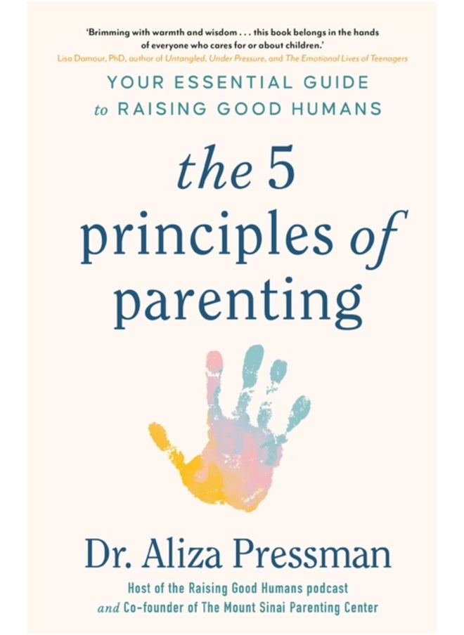 The 5 Principles of Parenting : Your Essential Guide to Raising Good Humans 