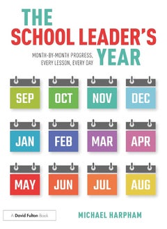 The School Leader’s Year: Month-by-Month Progress, Every Lesson, Every Day 