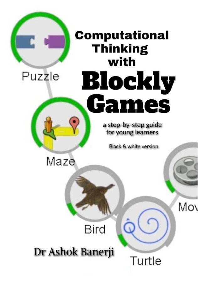 Computational Thinking with Blockly Games (B&W version) : a step-by-step guide for young learners 