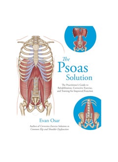 The Psoas Solution : The Practitioner's Guide to Rehabilitation, Corrective Exercise, and Training for Improved Function 