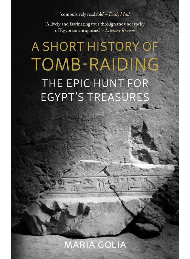 A Short History of Tomb-Raiding: The Epic Hunt for Egypt's Treasures 