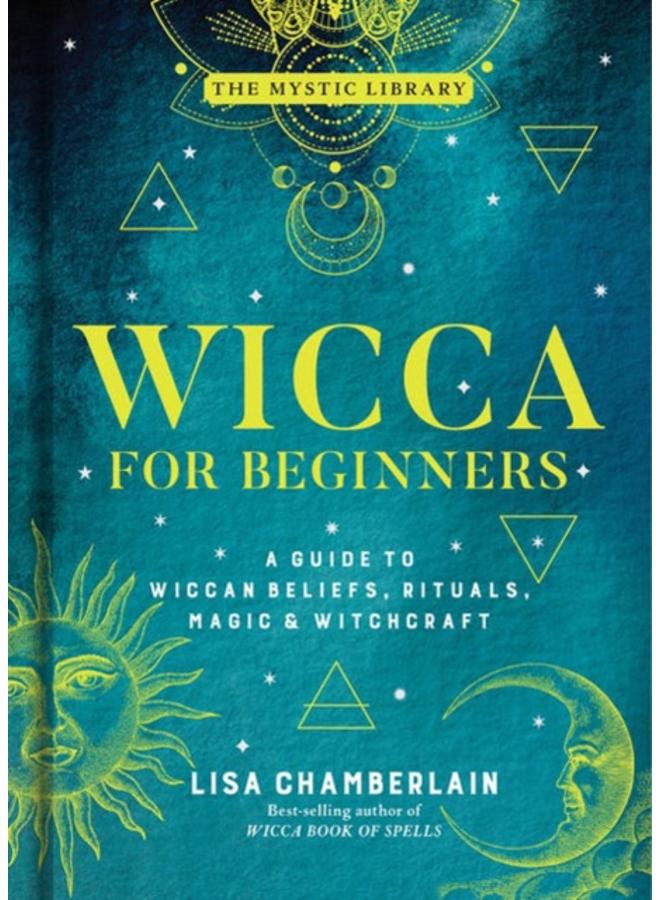 Wicca for Beginners : A Guide to Wiccan Beliefs, Rituals, Magic, and Witchcraft 