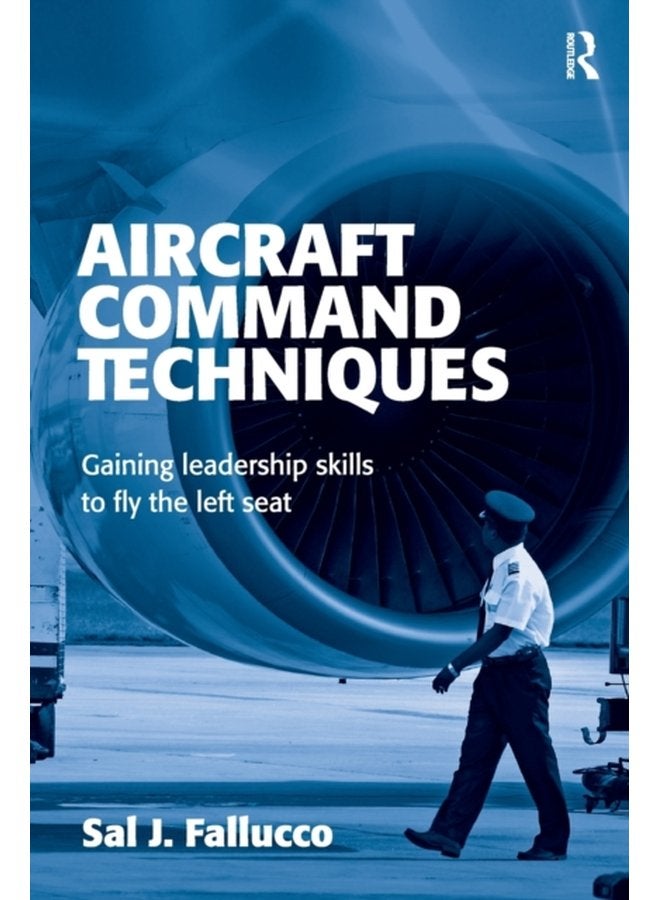 Aircraft Command Techniques Gaining Leadership Skills to Fly the Left Seat - Paperback